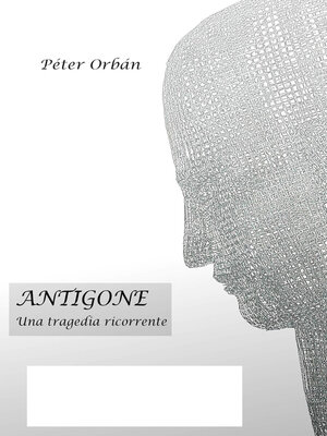 cover image of Antigone--Una tragedia ricorrente